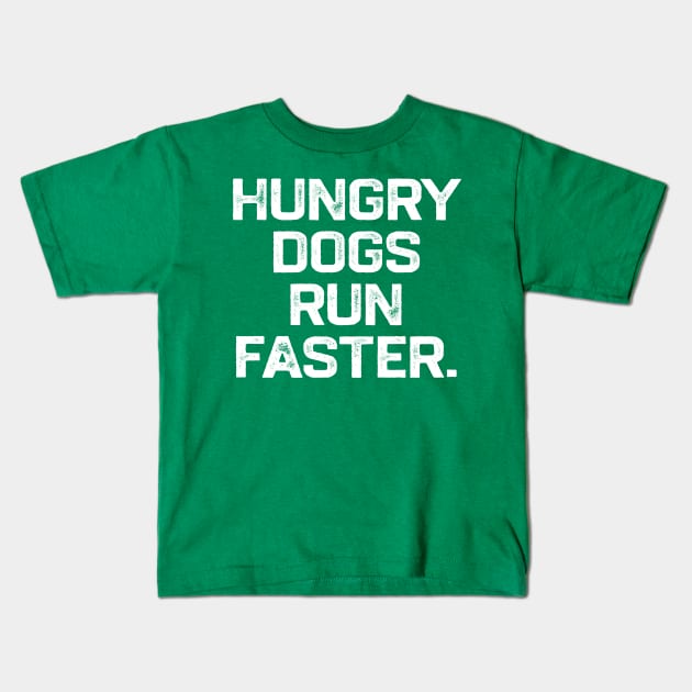 Hungry Dogs Run Faster Kids T-Shirt by erythroxian-merch